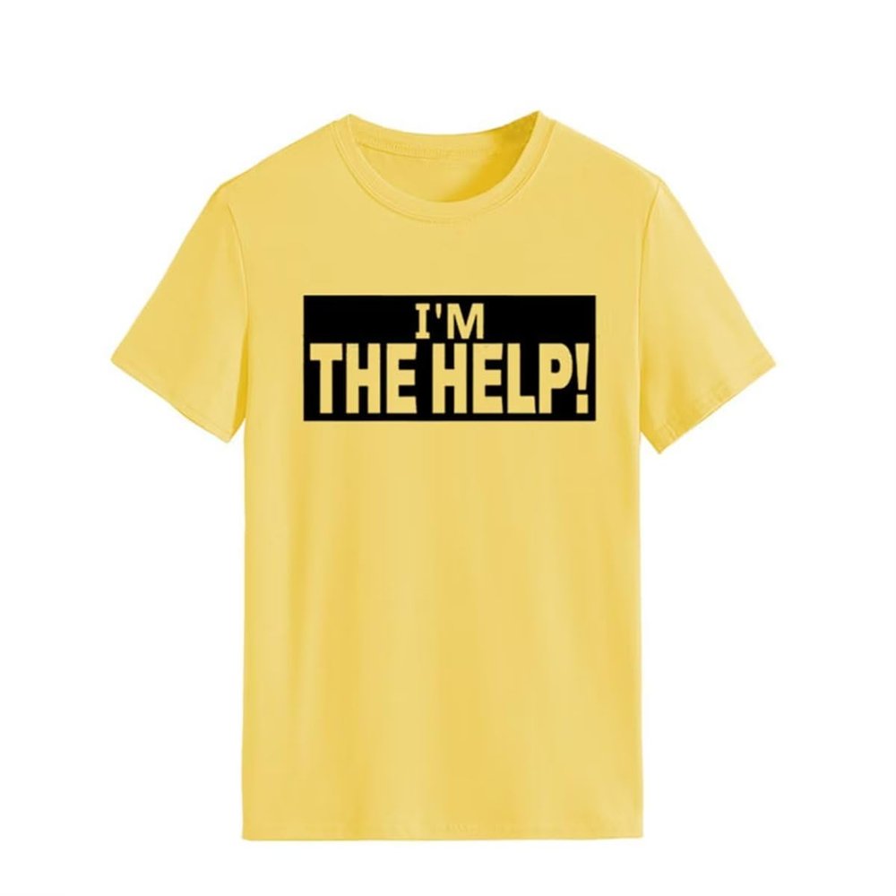 I'm The Help Funny Saying Tee Shirt Women Funny Drunk Tee Women's Printed T-Shirt Gift for Best Friend