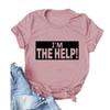 I'm The Help Funny Saying Tee Shirt Women Funny Drunk Tee Women's Printed T-Shirt Gift for Best Friend view 1