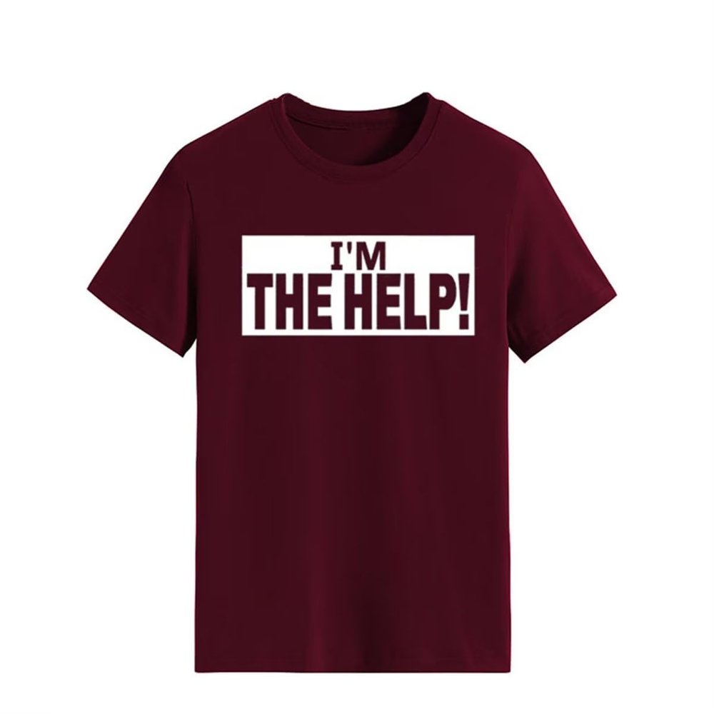 I'm The Help Funny Saying Tee Shirt Women Funny Drunk Tee Women's Printed T-Shirt Gift for Best Friend
