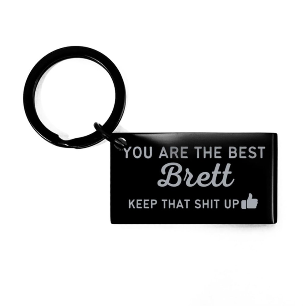Brett Keyring Gifts, you are THE BEST Brett Keep that shit up, Brett Black Keychain Graduation Gifts, Unique Gifts Personalized Name Brett for Friend Coworker Birthday Christmas Gifts Idea For Him Men