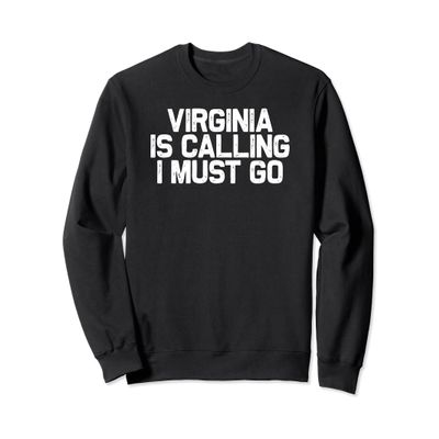 Virginia Is Calling I Must Go, Family Road Trip Sweatshirt