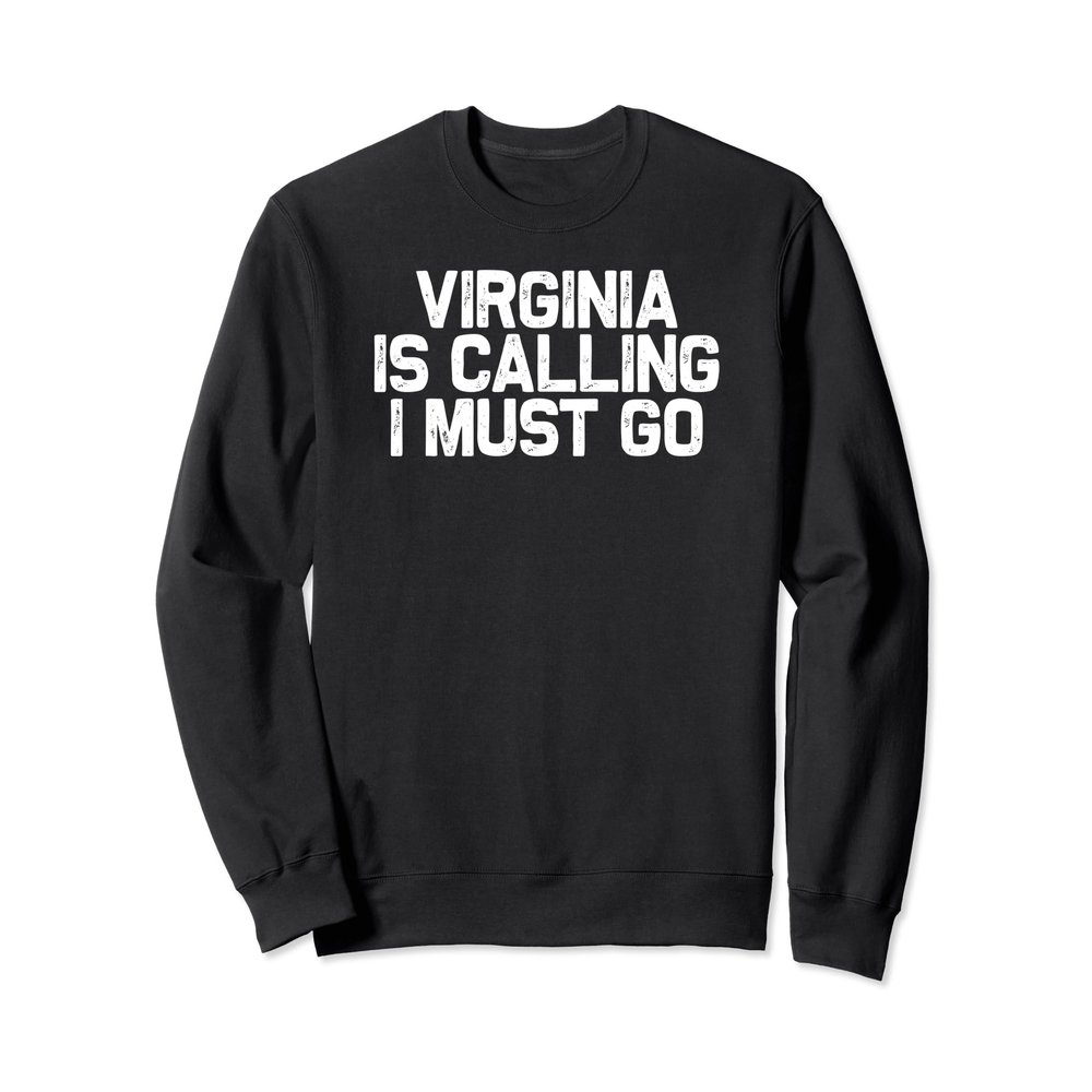 Virginia Is Calling I Must Go, Family Road Trip Sweatshirt