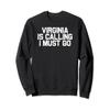 Virginia Is Calling I Must Go, Family Road Trip Sweatshirt view 1