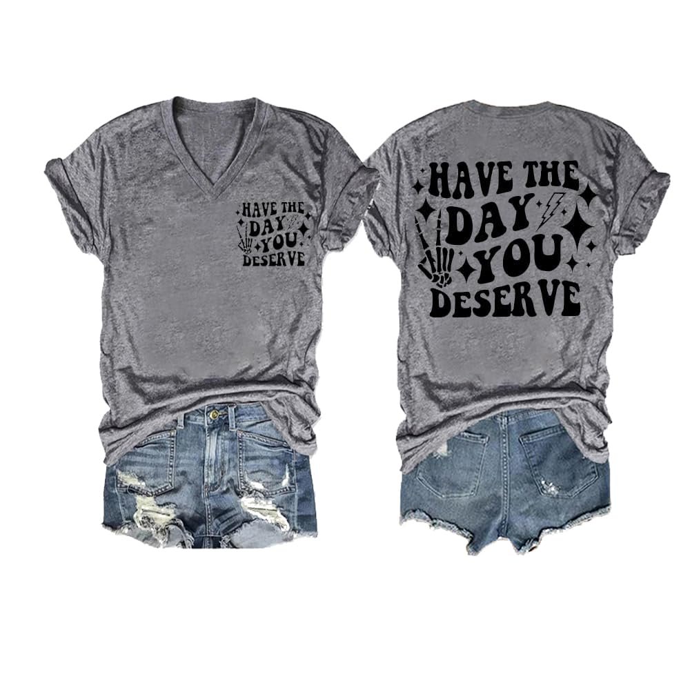 Have The Day You Deserve T-Shirt V Neck Have The Day You Deserve Tank Have The Day You Deserve Tank Womens Funny Letter Tank Top Short Sleeve Loose T Shirt Grey