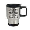 Art by Chelsydale Baseball Themed Travel Mug Insulated Coffee Tumbler - Baseball Player Fan Coach Athlete Bat-and-Ball Sports Lover Funny Gag Idea - Life is Not Just All About view 2