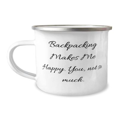 Backpacking Makes Me Happy. You, not so much. 12oz Camper Mug, Backpacking Present From Friends, Joke For Men Women, Hiking, Camping, Outdoor gear, Travel