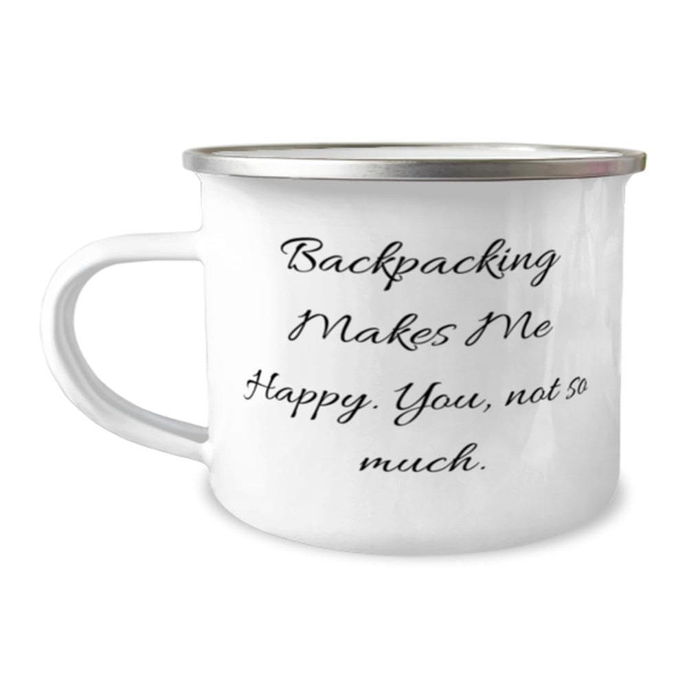 Backpacking Makes Me Happy. You, not so much. 12oz Camper Mug, Backpacking Present From Friends, Joke For Men Women, Hiking, Camping, Outdoor gear, Travel