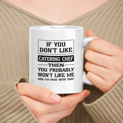 muggable Happy Birthday Gift For Catering Chef. If You Don't Like Catering Chef Then You Won't Like Me 11oz, 15oz White Ceramic Mug