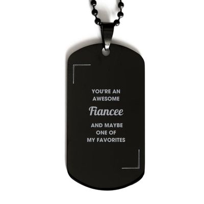 Fiancee Black Dog Tag Gifts for Christmas Birthday Fiancee You're an awesome Fiancee and maybe one of my favorites, Funny Fiancee Custom Gifts for Men Women Engraved Fiancee