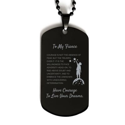 Fiance Gifts, To Fiance, Have Courage To Live Your Dreams Black Dog Tag, Jewelry for Fiance, Gift for Her, Graduation Birthday Christmas Jewelry Gift for Him.