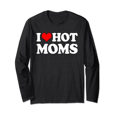 I Love Hot Moms | Funny Mother's Day Red Heart Love Hot Moms Long Sleeve T-Shirt