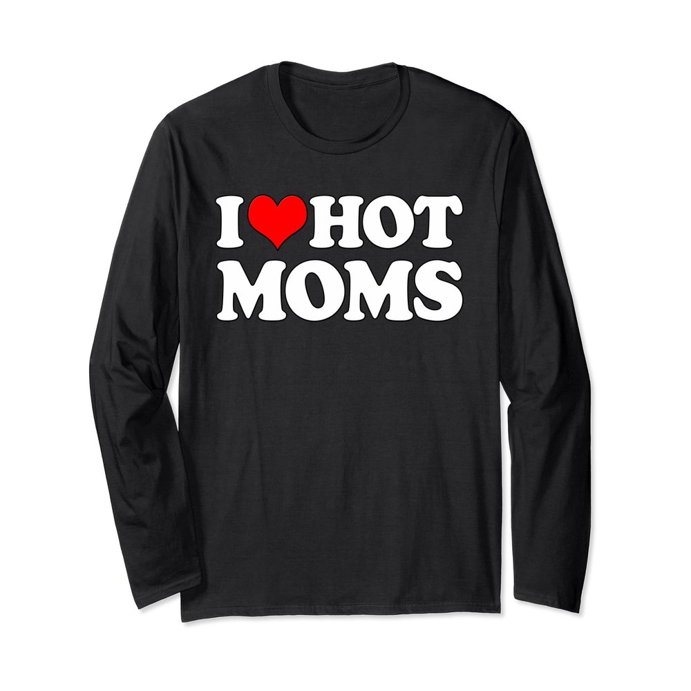 I Love Hot Moms | Funny Mother's Day Red Heart Love Hot Moms Long Sleeve T-Shirt