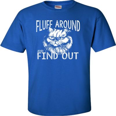 5X-Large Royal Mens Fluff Around & Find Out Funny Cat Lover Gift Idea T-Shirt