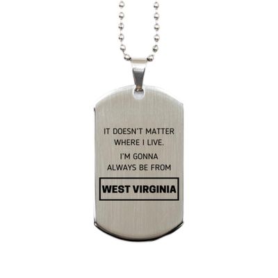 Funny Silver Dog Tag For West Virginia People, I'm gonna always be from West Virginia, West Virginia State Gifts for Men and Women.
