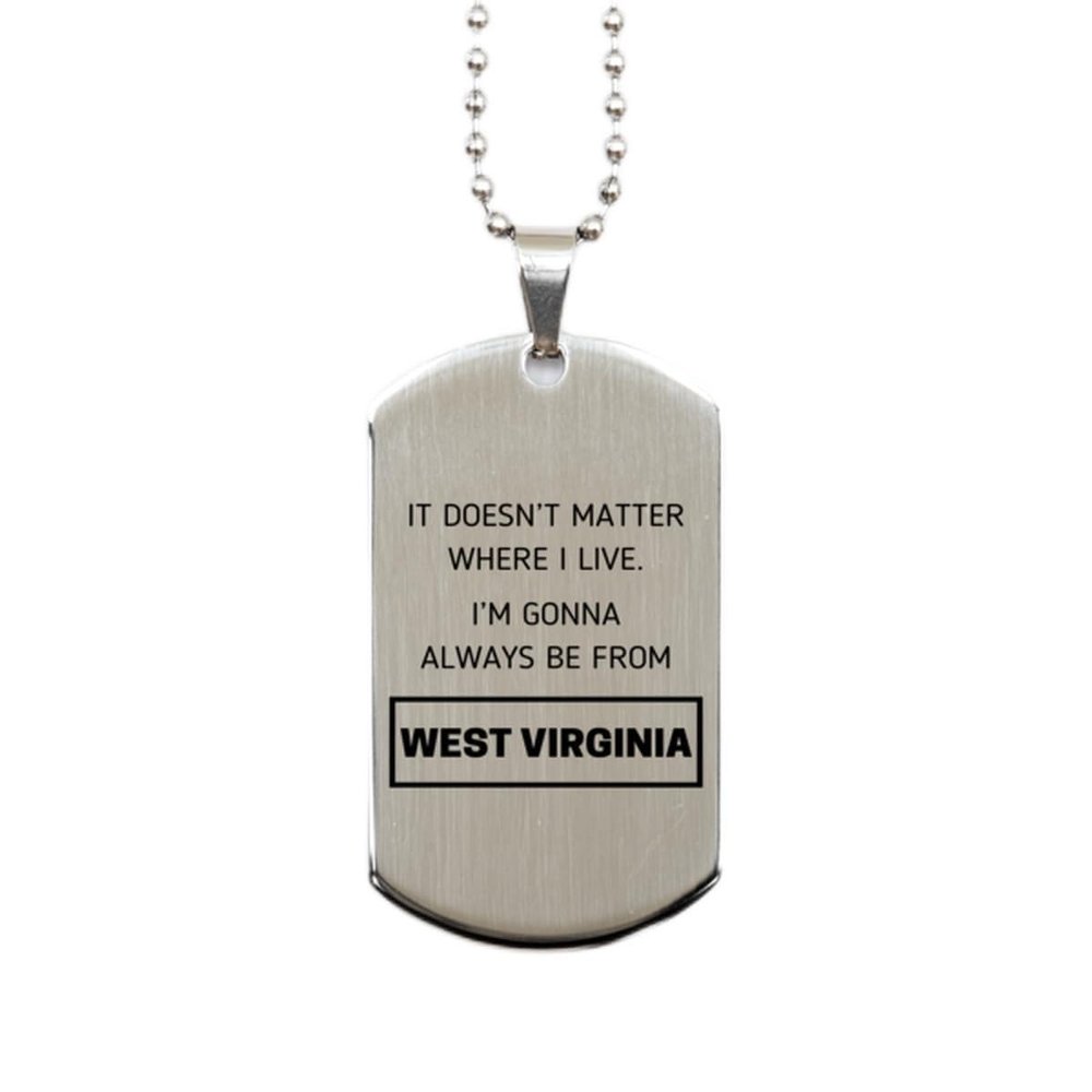 Funny Silver Dog Tag For West Virginia People, I'm gonna always be from West Virginia, West Virginia State Gifts for Men and Women.