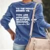 MOGUI Dear Person Behind Me Sweatshirt Dear Person Behind Me Tshirt You Are Enough Women'S Be Kind The World Is A Better Place With You In It view 3