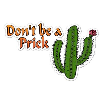 Don't Be A Prick Cactus Vinyl Decal Sticker- 3.75" x 6"