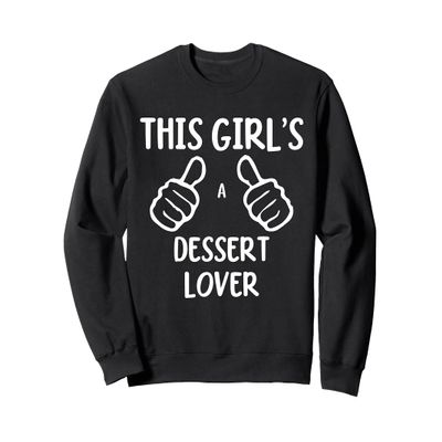 Funny This Girl's a Dessert Lover Tasty Dessert Lover Sweatshirt