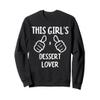 Funny This Girl's a Dessert Lover Tasty Dessert Lover Sweatshirt view 1