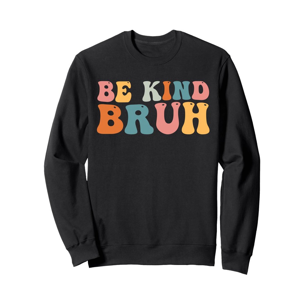 Retro Be Kind Bruh Funny Meme Hippie Kindness Groovy Cute Sweatshirt