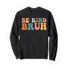 Retro Be Kind Bruh Funny Meme Hippie Kindness Groovy Cute Sweatshirt view 1