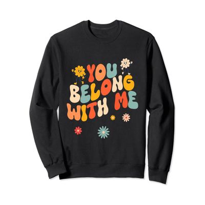 groovy valentine - you belong with me Sweatshirt