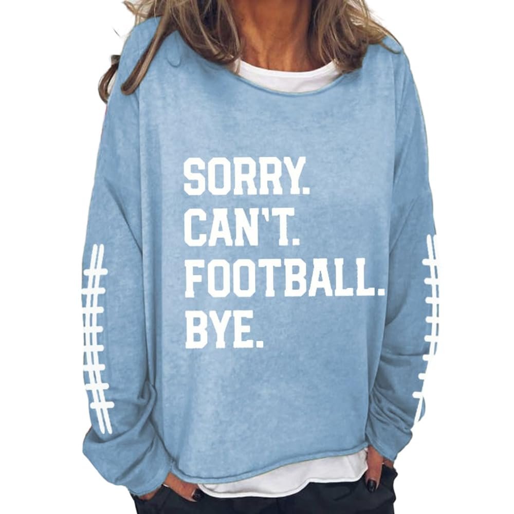 Sorry Cant Football Bye Sweatshirt Football Sweatshirts for Women Game Day Football Lover Shirt Football Quotes Blue
