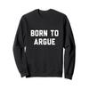 Born to Argue Sweatshirt view 1