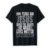 2000 Years Ago Jesus Ended The Debate of Which Lives Matter T-Shirt, Men, Black, Large view 1
