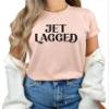 Jet Lagged Shirt Travel Airplane Mode Adventure Vacation Mode Jet Lag T-Shirt #00036-75 view 1