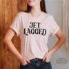 Jet Lagged Shirt Travel Airplane Mode Adventure Vacation Mode Jet Lag T-Shirt #00036-75 view 3