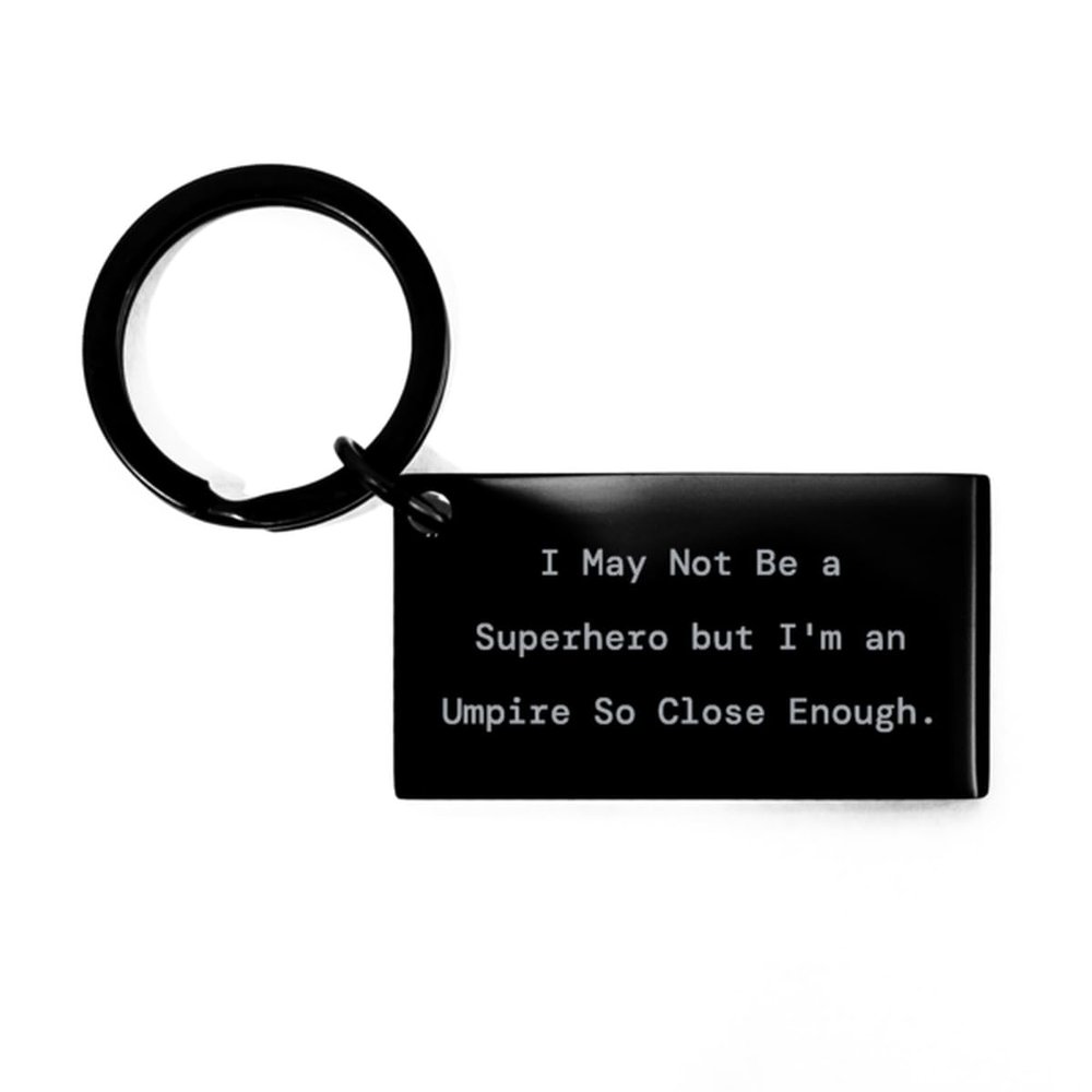 Epic Umpire Gifts, I May Not Be a Superhero but I'm an Umpire So Close Enough, Birthday Keychain For Umpire from Boss, Baseball gifts for umpires, Softball gifts for umpires, Unique gifts for umpires,
