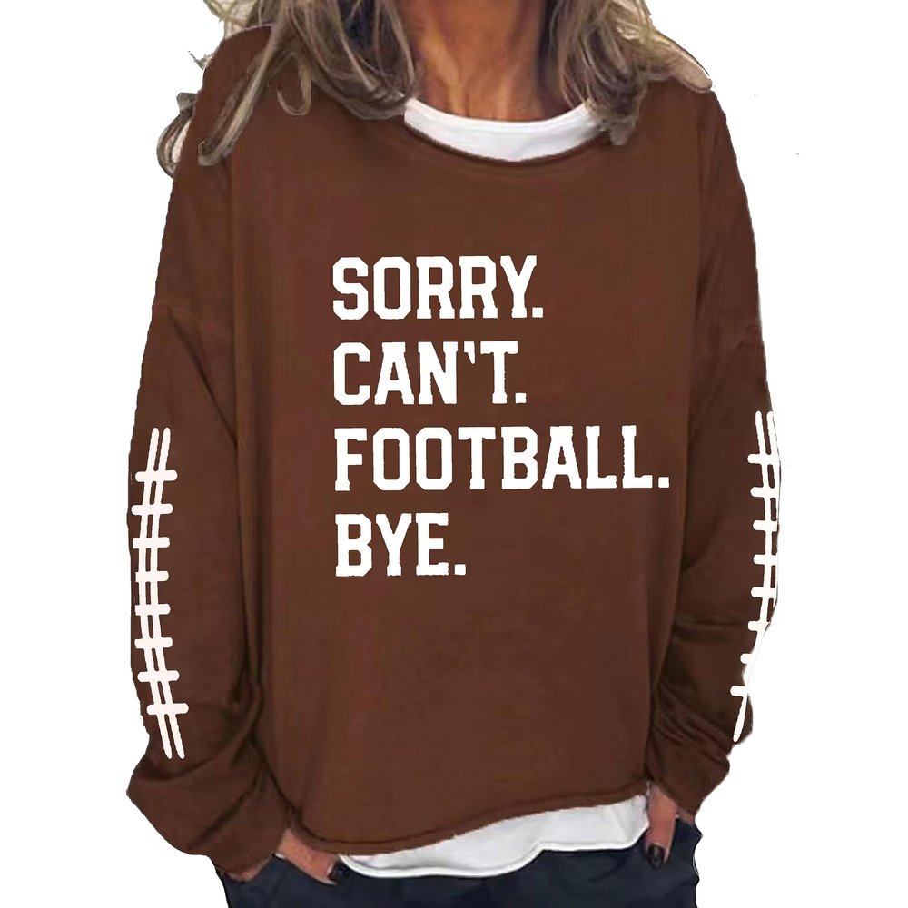 MOGUI Sorry Cant Football Bye Sweatshirt Cant Football Bye Tee Womens Sweatshirt Round Neck Tops Loose Funny Graphic Tshirts Brown