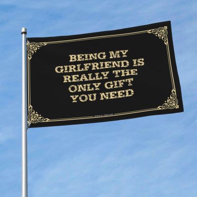 Outdoor Bar Accessories Decor Being My Girlfriend is Really The Only Gift You Need Flag College Dorm Room Flag College Posters for Guys (Color : Colour, Size : 60X90CM)