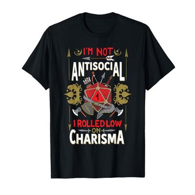 I'm Not Antisocial I Rolled Low on Charisma T-Shirt