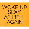 X-Large Gold Mens Woke Up Sexy As Hell Again Funny Gift Idea T-Shirt view 4