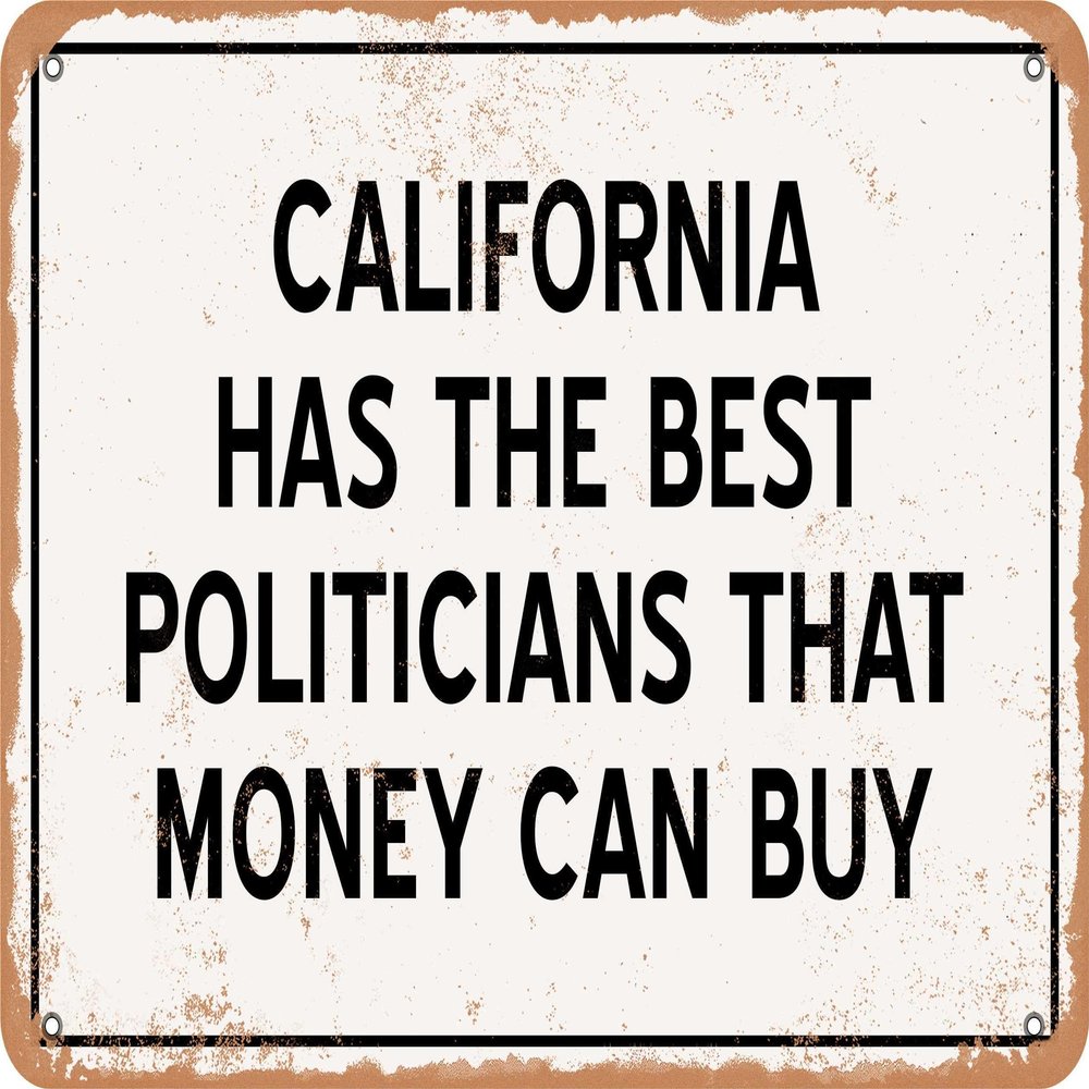 Metal Sign - California Politicians Are the Best Money Can Buy - Rusty Look