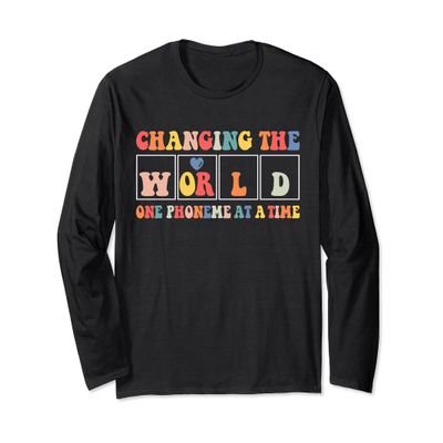 Changing the World One Phoneme at a Time Teacher Long Sleeve T-Shirt