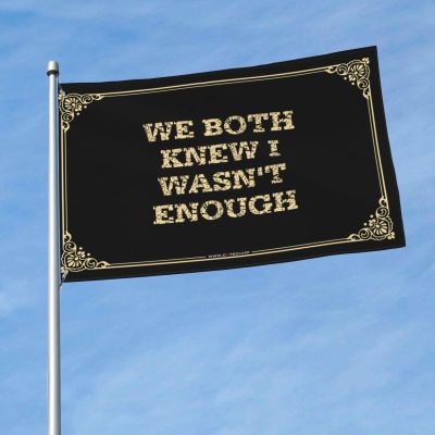 College Dorm Room Flag We Both Knew I Wasn'T Enough Flag Camper Decor Indie Room Decor (Color : Colour, Size : 30X45CM)