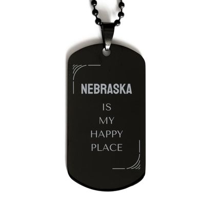 Proud Nebraska State Gifts, Nebraska is my happy place, Funny Birthday Nebraska State Black Dog Tag For Friends, Men, Women, Nebraska People