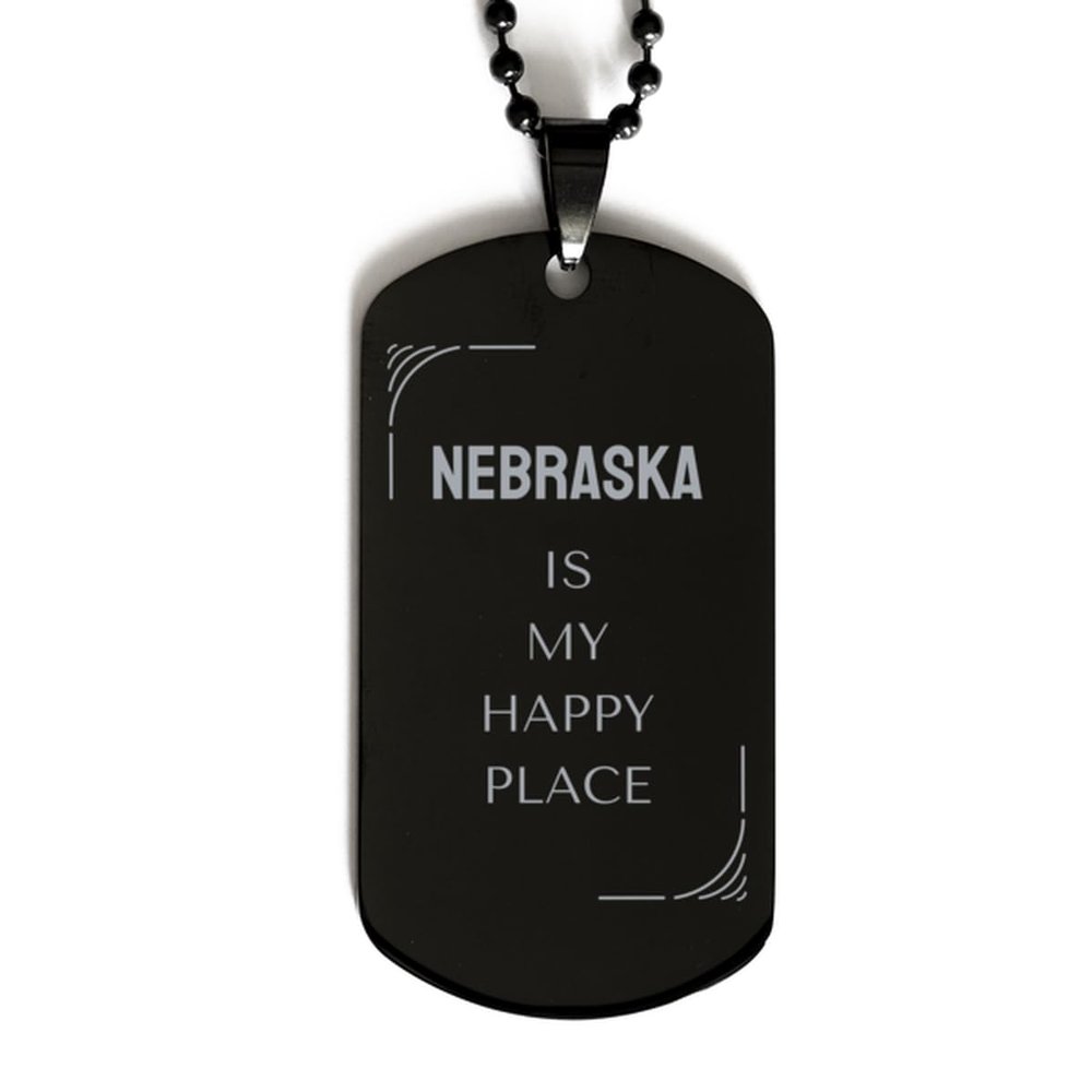 Proud Nebraska State Gifts, Nebraska is my happy place, Funny Birthday Nebraska State Black Dog Tag For Friends, Men, Women, Nebraska People