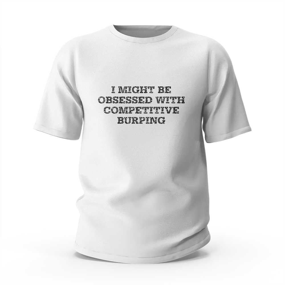 Funny Graphic Tees for Men I Might Be Obsessed with Competitive Burping T-Shirt Men's Novelty Shirts (Color : Colour, Size : Medium)