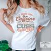 I Run On Caffeine and Cuss Words Shirt Sarcastic Coffee Shirt Coffee Lover #00343_18 view 3