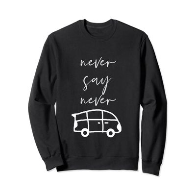 Mom & parent life Never say Never Funny Minivan kids drawing Sweatshirt