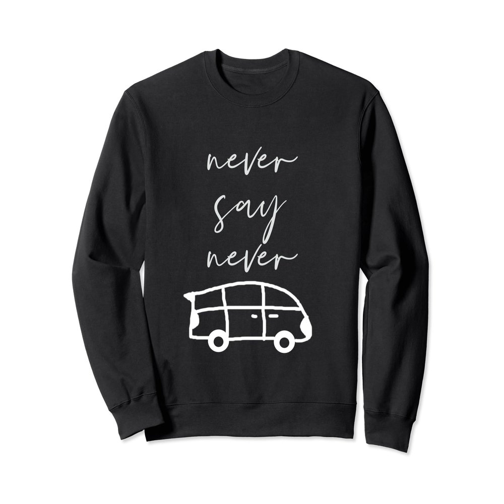 Mom & parent life Never say Never Funny Minivan kids drawing Sweatshirt