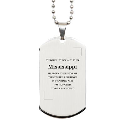 Through Thick and Thin, Mississippi has Been There for me Proud Mississippi State Mississippi Silver Dog Tag Gifts, Amazing Gifts for Mississippi Birthday State Gifts for Coworkers Friends
