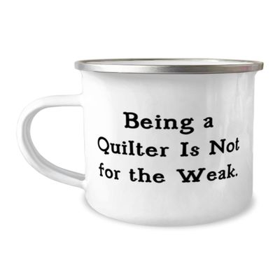 Brilliant Quilter 12oz Camping Mug, Being a Quilter Is Not for the Weak, Present For Men Women, Motivational Gifts From Boss, Appreciation gifts for quilters, Thank you gifts for quilters, Gifts for