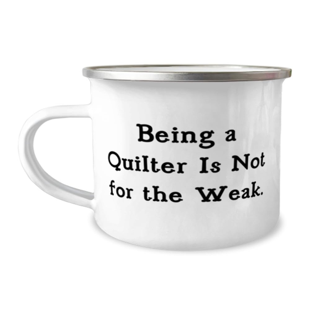 Brilliant Quilter 12oz Camping Mug, Being a Quilter Is Not for the Weak, Present For Men Women, Motivational Gifts From Boss, Appreciation gifts for quilters, Thank you gifts for quilters, Gifts for