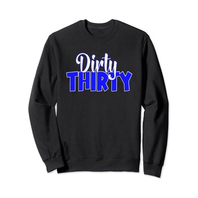 Dirty 30 And Flirty Happy 30th Birthday Buy Me A Drink Bday Sweatshirt