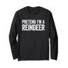 Pretend I'm A Reindeer Shirt Adult Kids Reindeer Costume Long Sleeve T-Shirt view 1